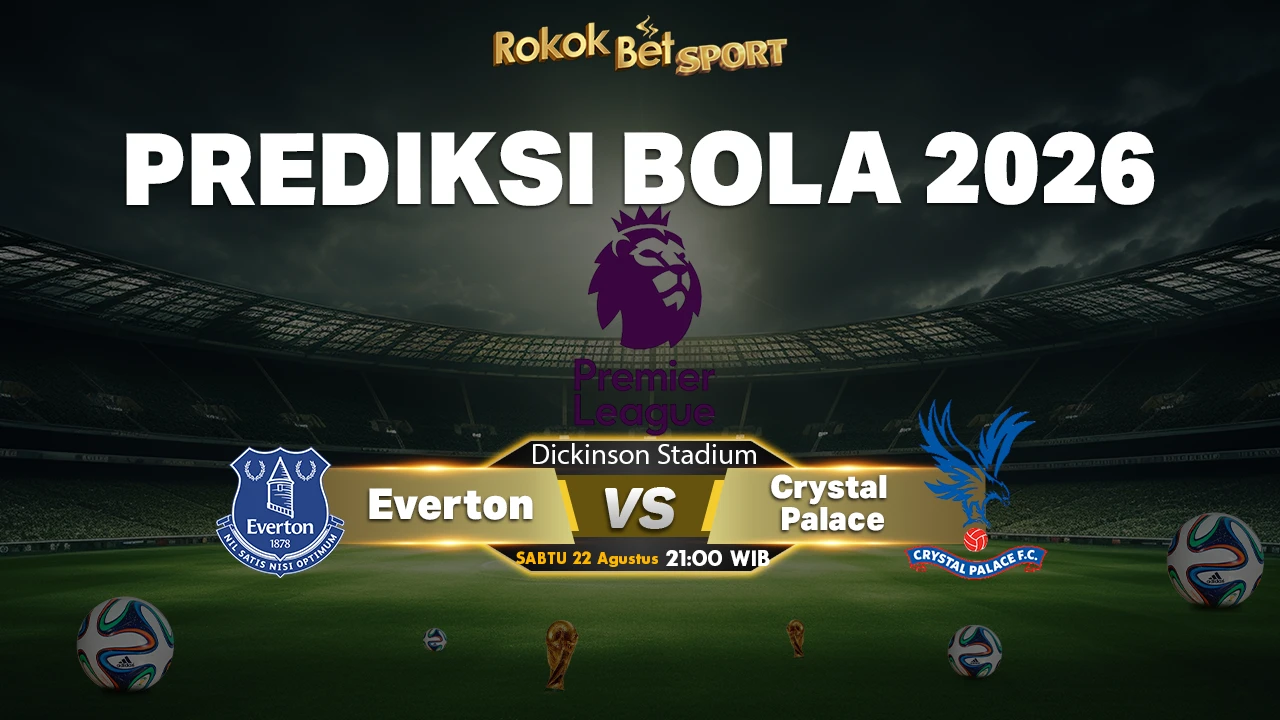 Prediksi Everton vs Crystal Palace: Duel Pekan Pertama Premier League