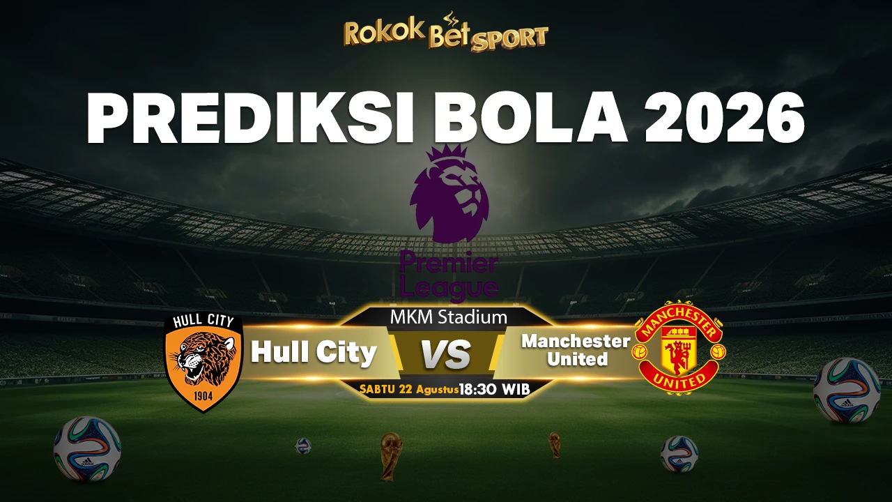 Prediksi Hull City vs Manchester United: Duel Sengit di Pekan Pertama Premier League