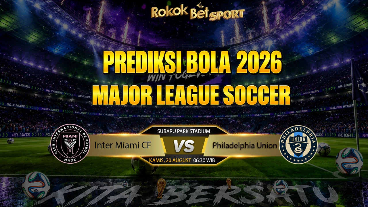 PREDIKSI TEBAK SCORE 2026 LIGA MAJOR LEAGUE Inter Miami CF VS Phidelphia Union