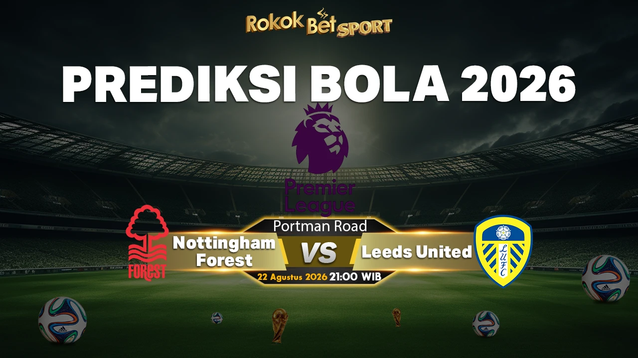 Prediksi Nottingham Forest vs Leeds United: Duel Ketat di Premier League